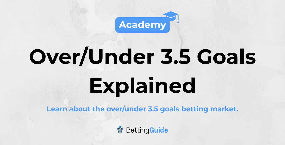 Over_Under 3.5 Goals Explained