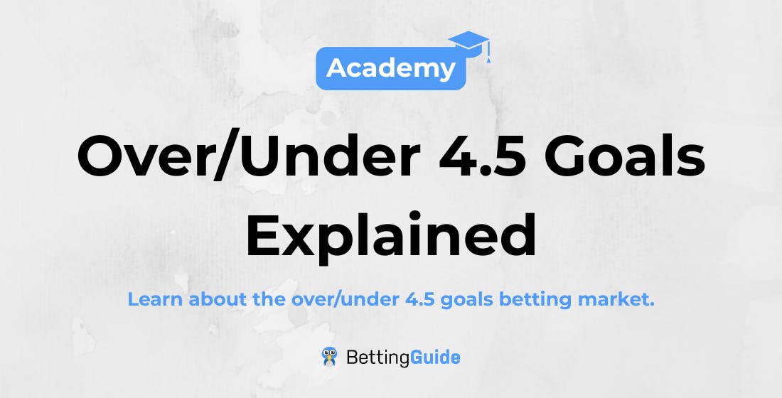 OverUnder 4.5 Goals Explained