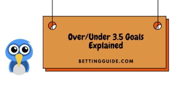 Over/Under 3.5 Goals Explained