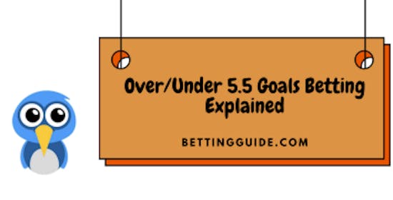 Over/under 5.5 goals explained