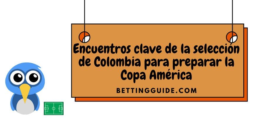 Encuentros clave de la selección de Colombia para preparar la Copa América