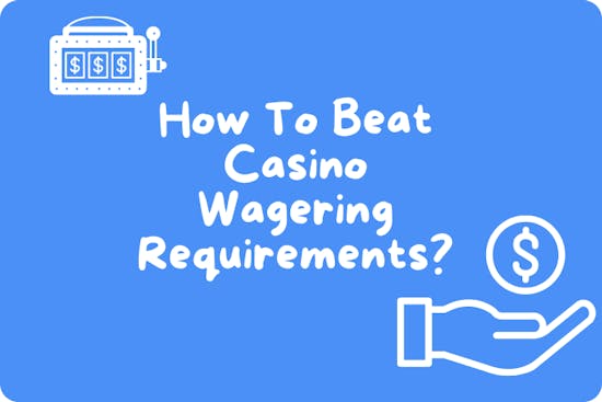 How to Beat Casino Wagering Requirements?