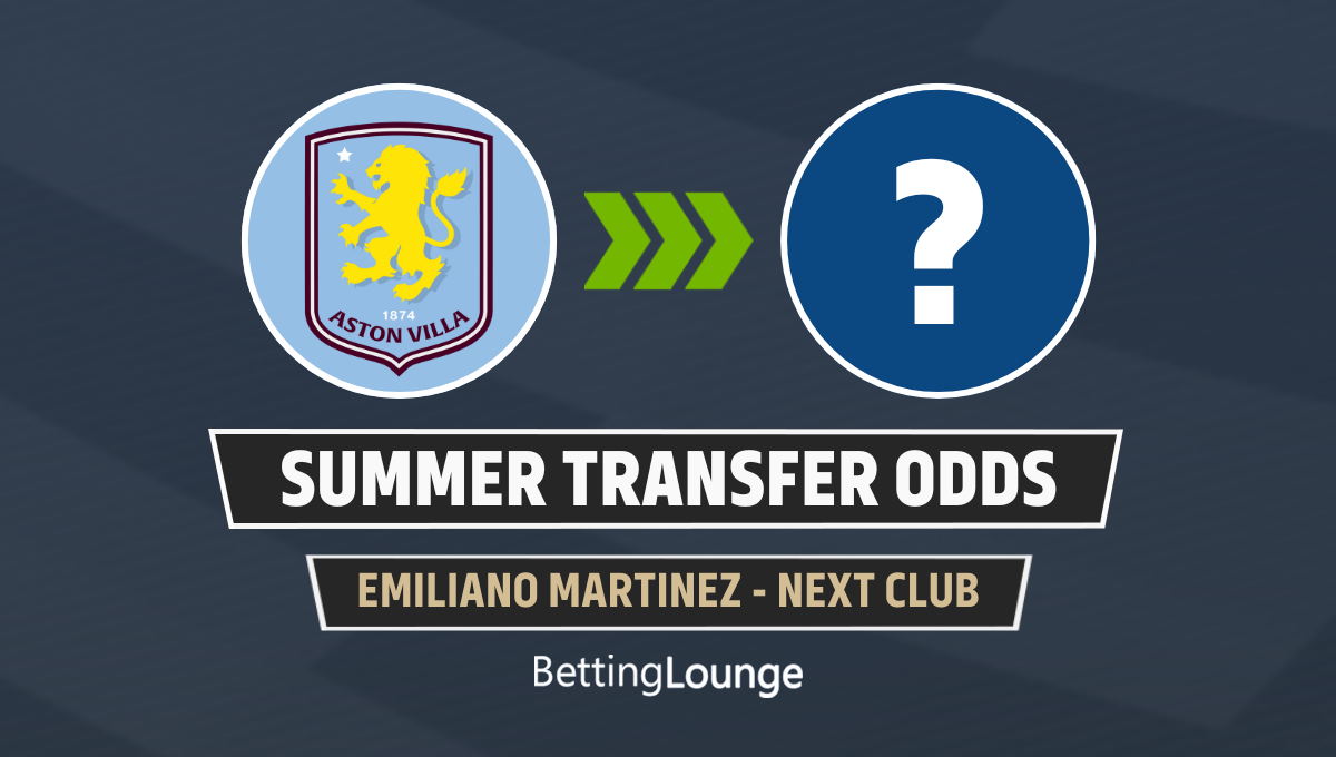 Emiliano Martinez next club betting odds summer 2025