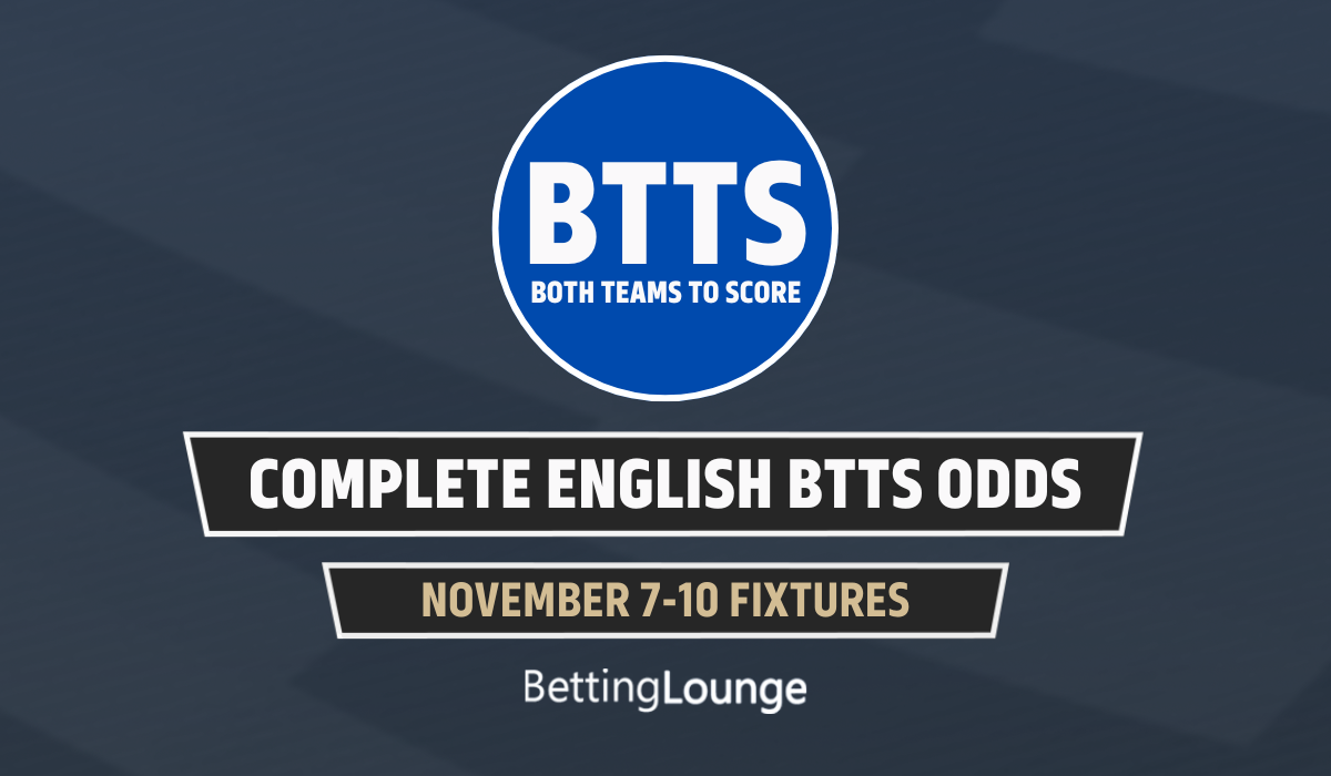 COMPLETE BTTS ODDS NOV 7-10