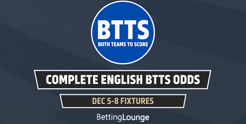 COMPLETE BTTS ODDS DEC 5 8