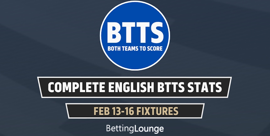 Complete BTTS Stats 13-16 Feb