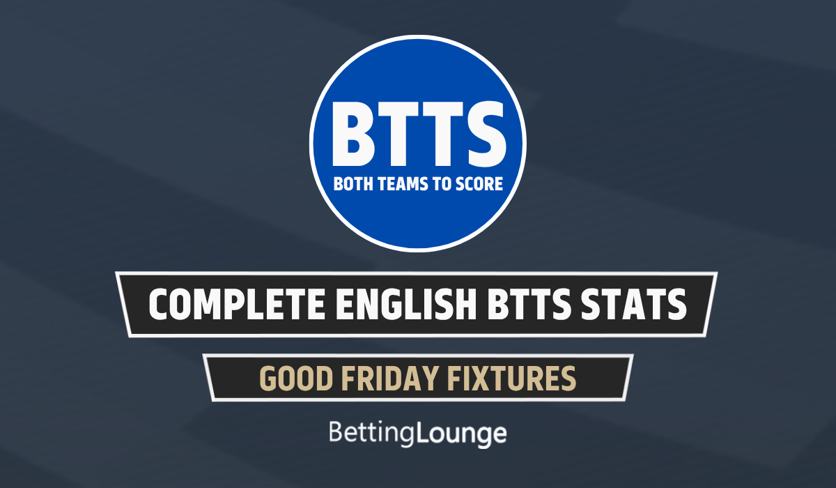 Good Friday (April 3): English Leagues Complete BTTS Stats