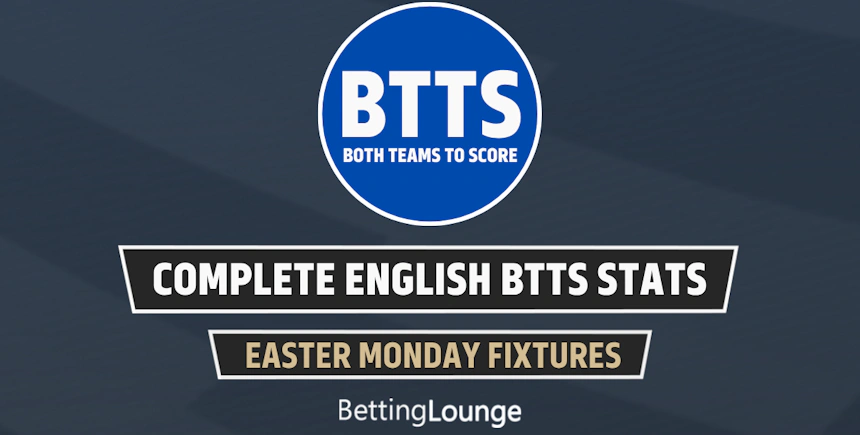 Easter Monday (April 6): English Leagues Complete BTTS Stats