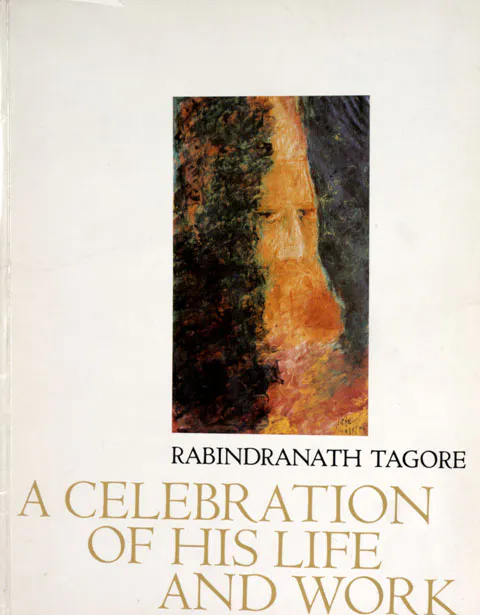 Rabindranath Tagore – A CELEBRATION OF HIS LIFE AND WORK