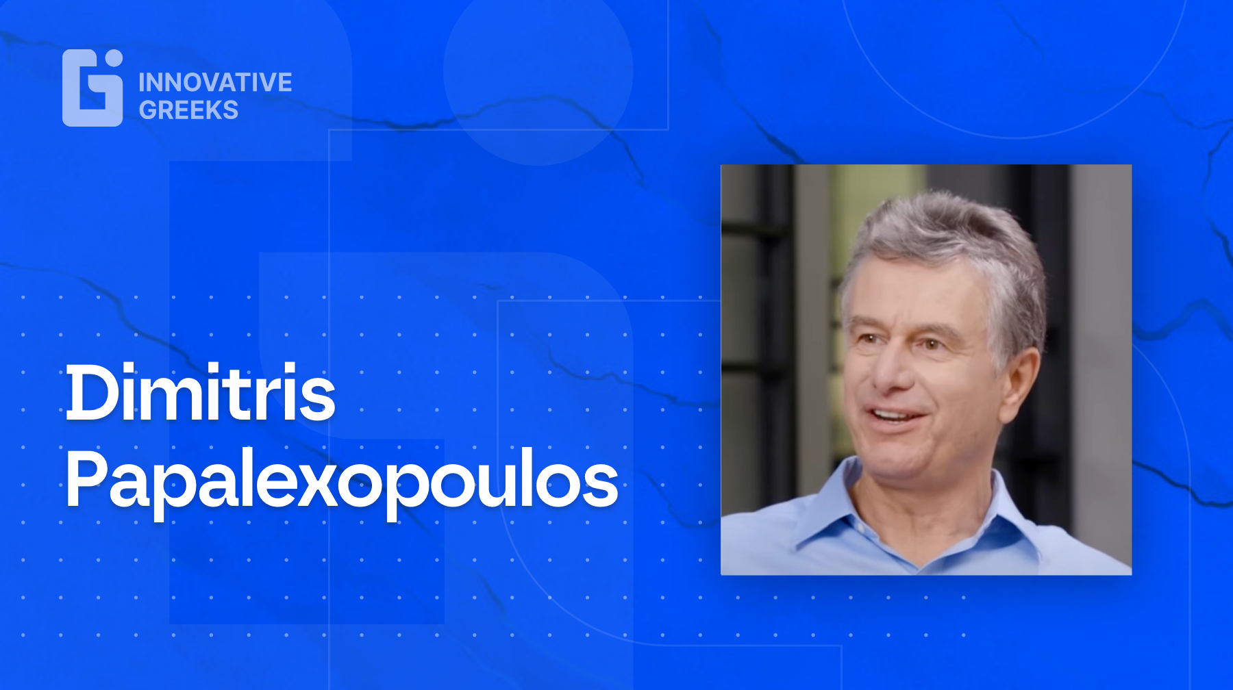 Innovative Greeks Talks with Marco Veremis: ep.29 - Dimitris Papalexopoulos 