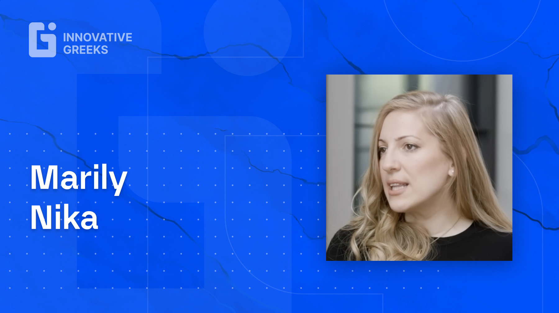 Innovative Greeks Talks with Marco Veremis: ep. 13 - Marily Nika