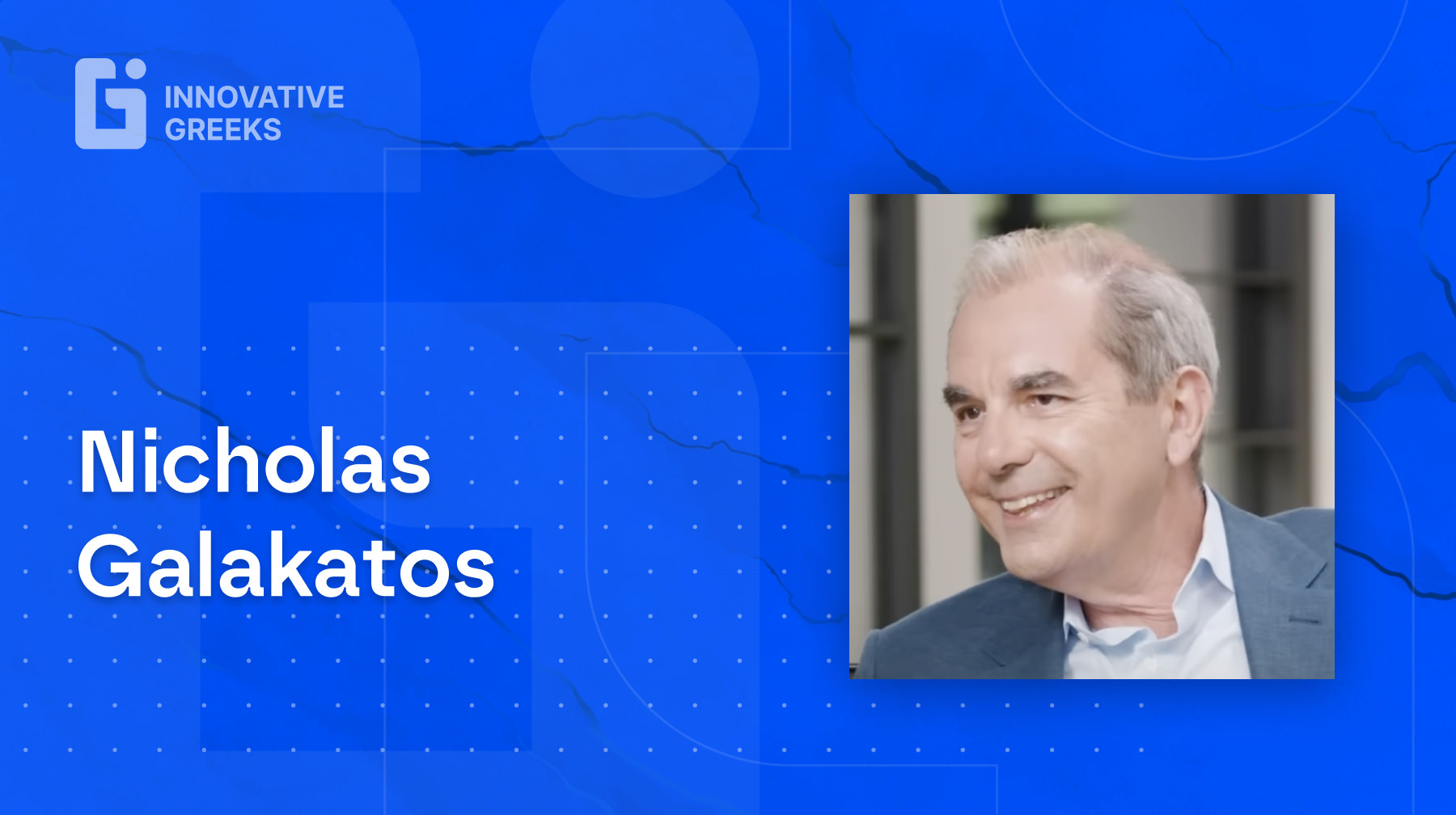 Innovative Greeks Talks with Marco Veremis: ep. 14 - Nicholas Galakatos