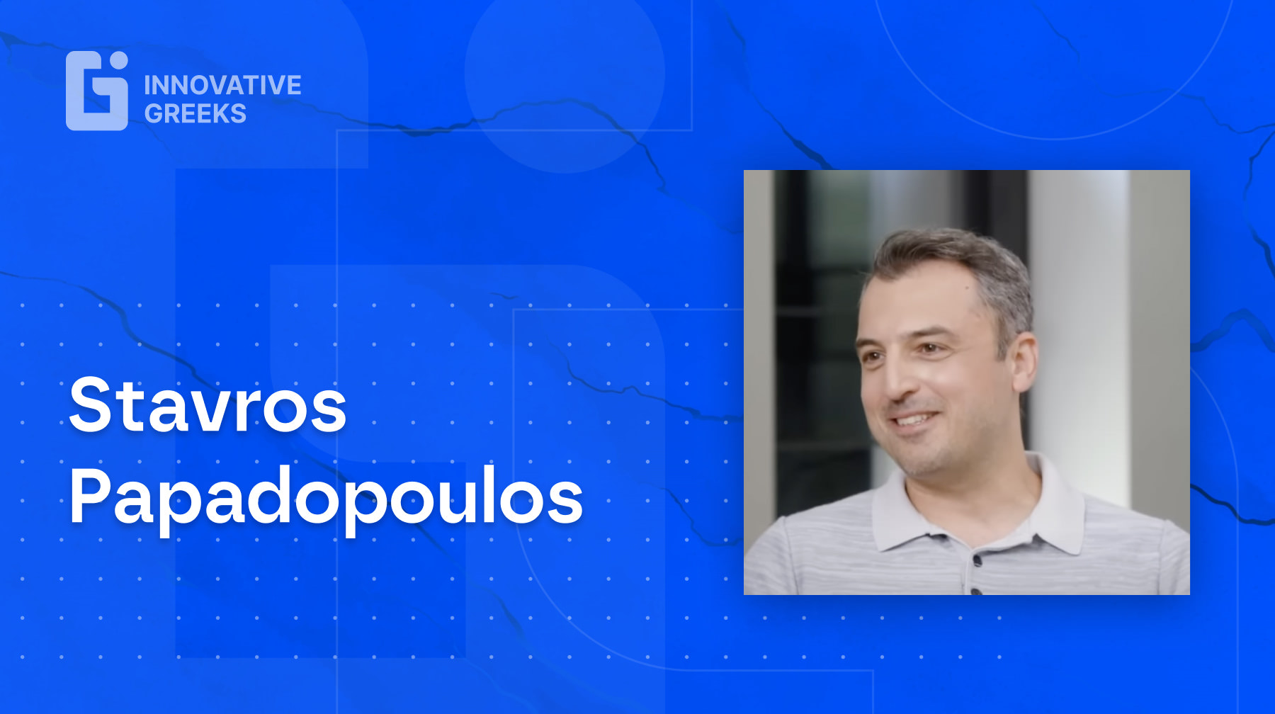 Innovative Greeks Talks with Marco Veremis: ep.18 - Stavros Papadopoulos