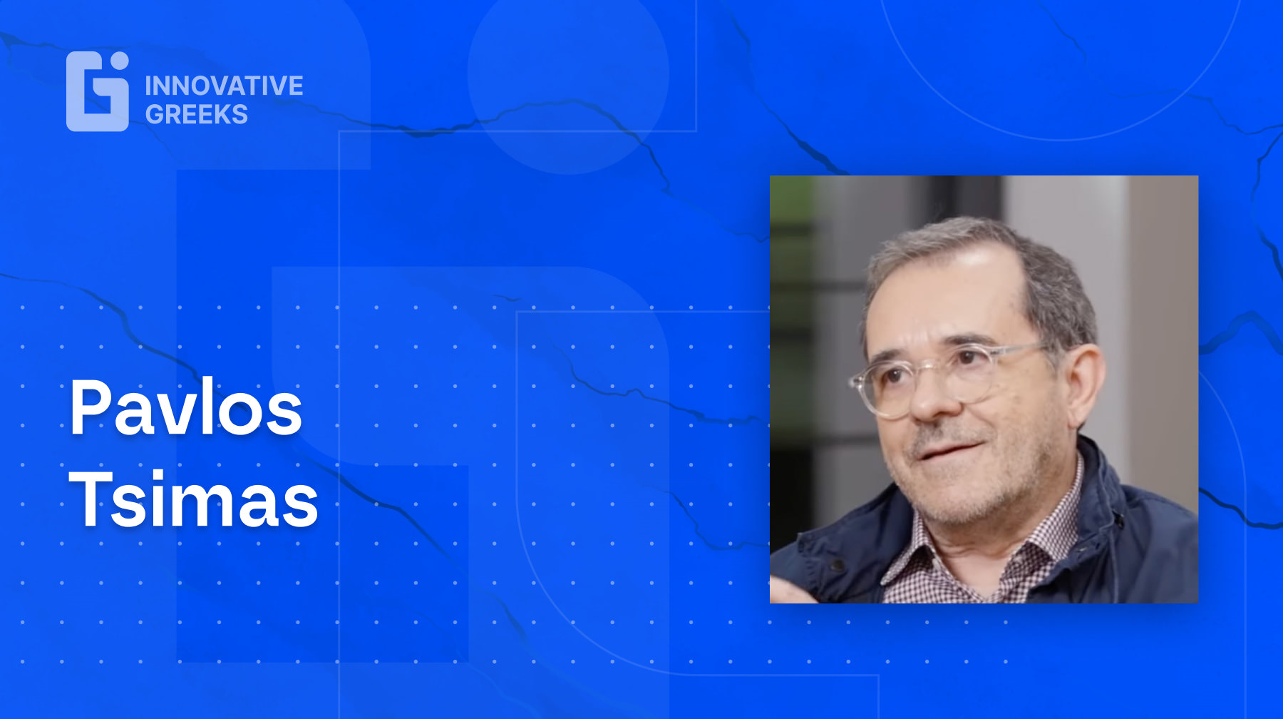 Innovative Greeks Talks with Marco Veremis: ep.21 - Pavlos Tsimas