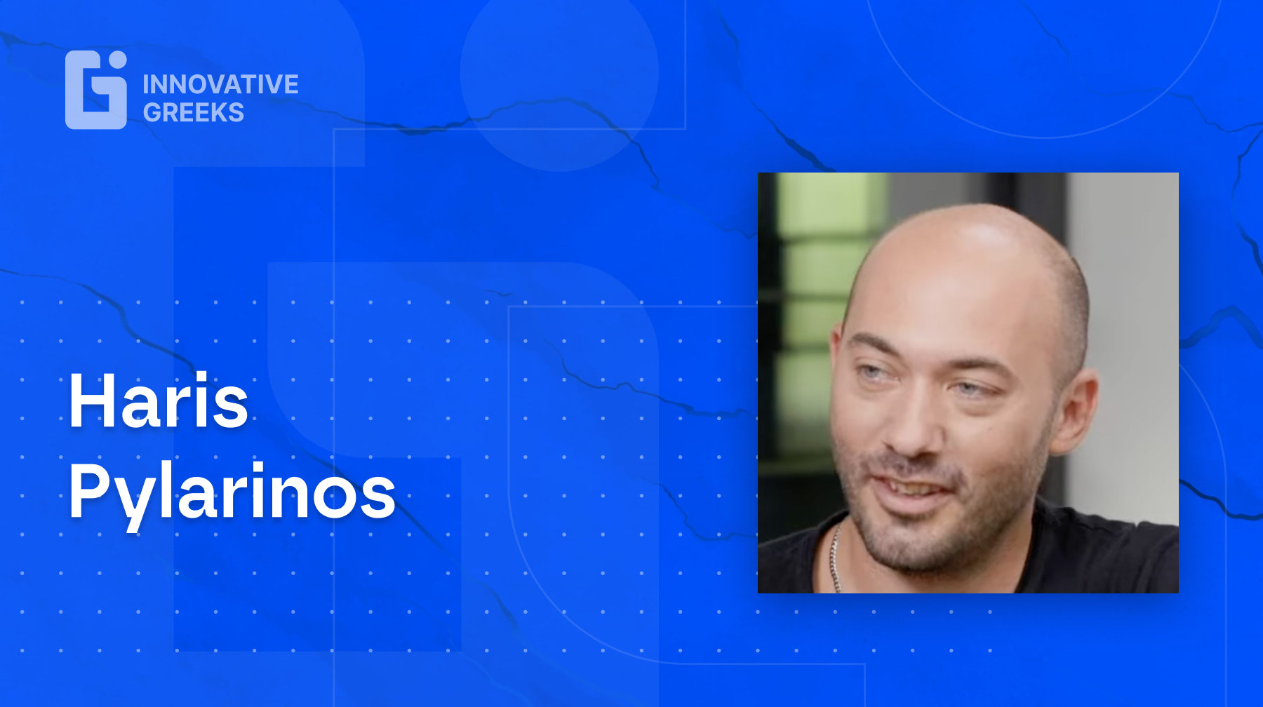 Innovative Greeks Talks with Marco Veremis: ep.22 - Haris Pylarinos