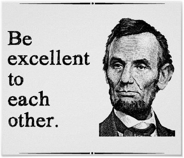 Be excellent to each other.