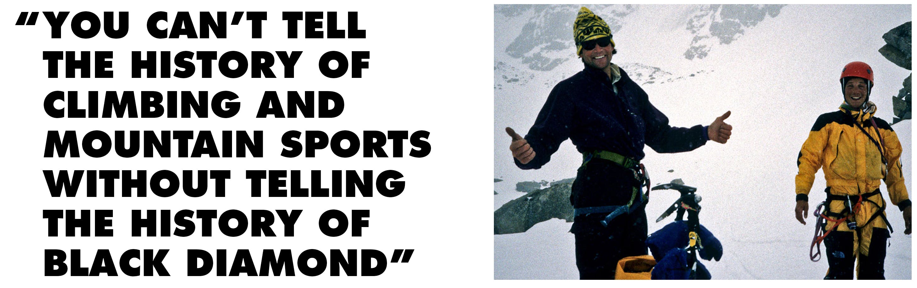 Pull quote: you can't tell the history of climbing and mountain sports without telling the history of black diamond