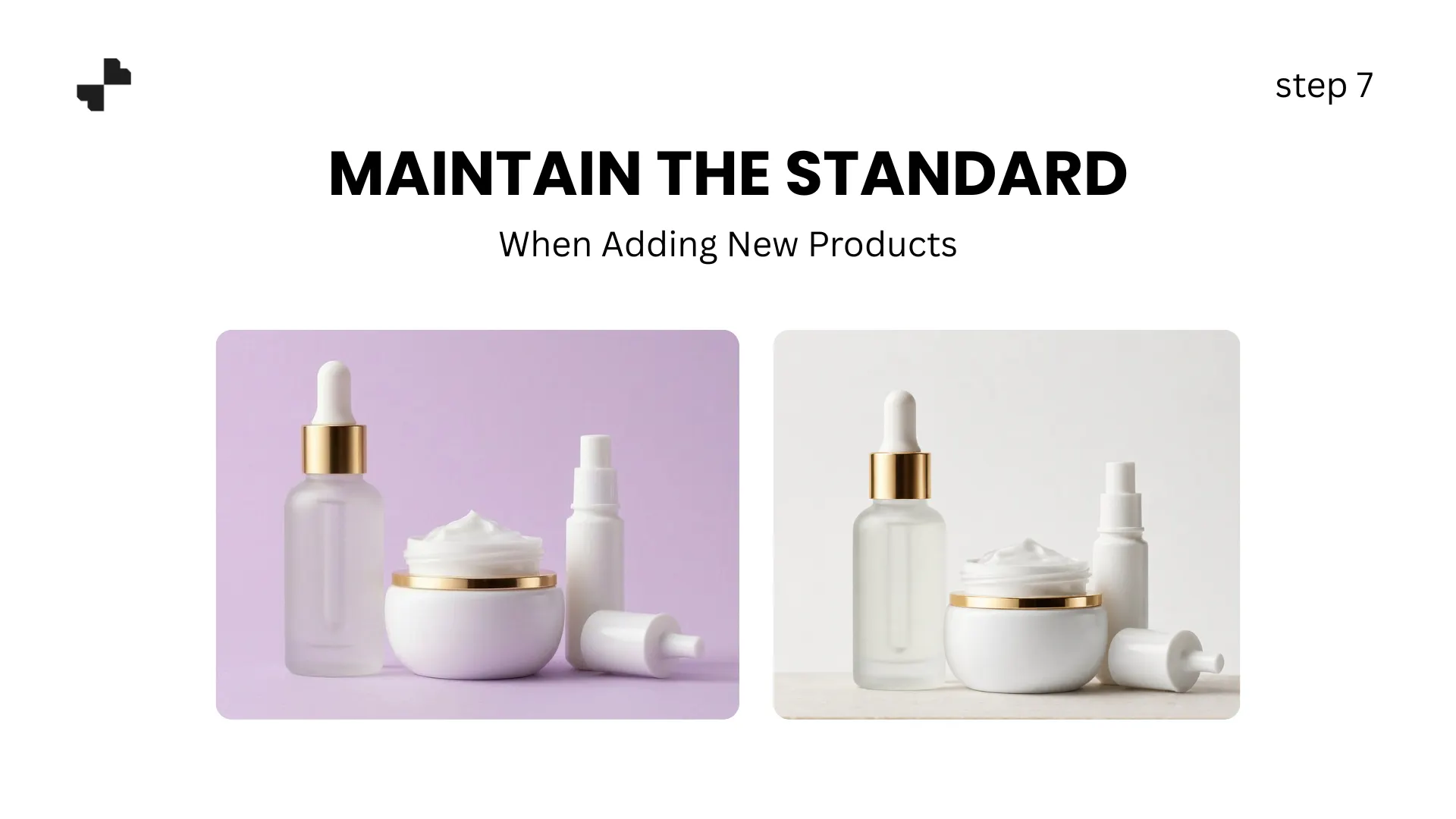Maintain the Standard When Adding New Products