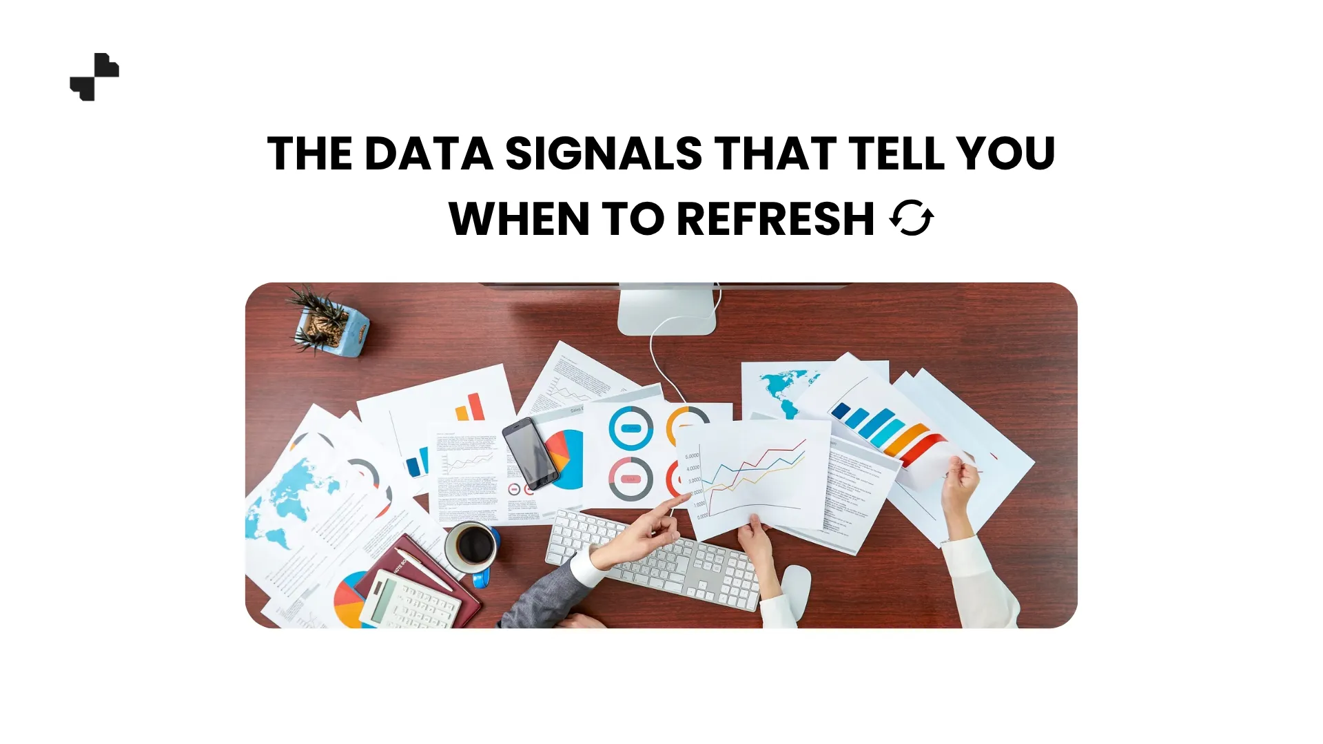 The Data Signals That Tell You When to Refresh