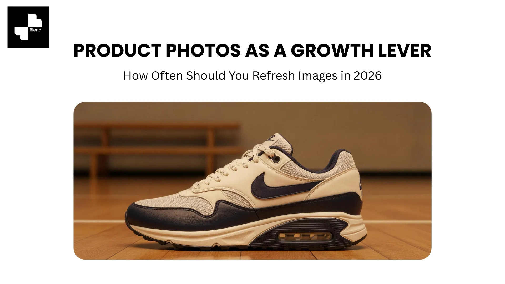 Product Photos as a Growth Lever. How Often Should You Refresh Images in 2026