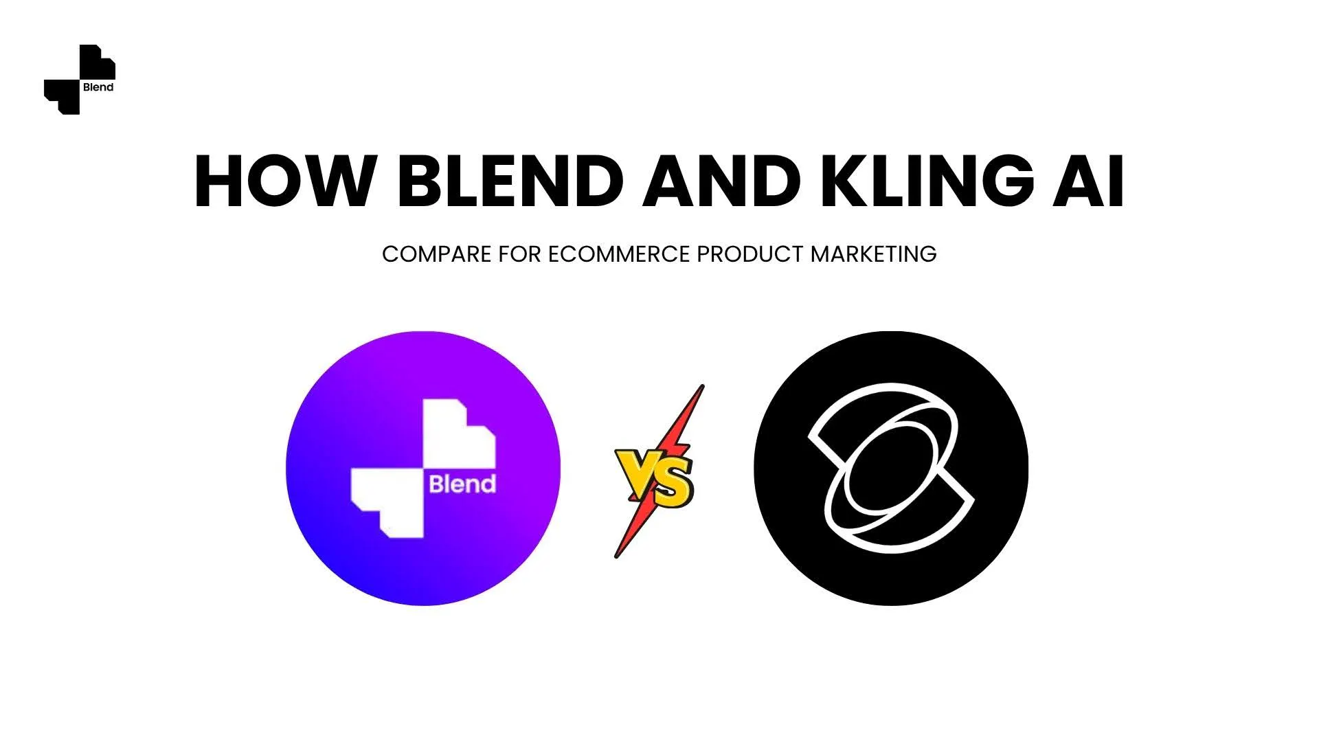 How Blend and Kling AI Compare for Ecommerce Product Marketing