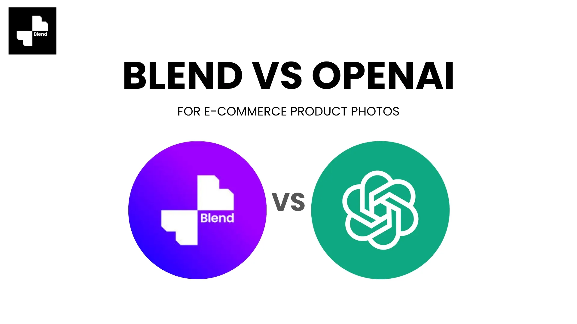 Blend vs OpenAI for E-commerce Product Photos. When to Use Each