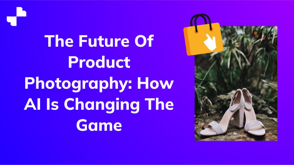 The Future Of Product Photography: How AI Is Changing The Game