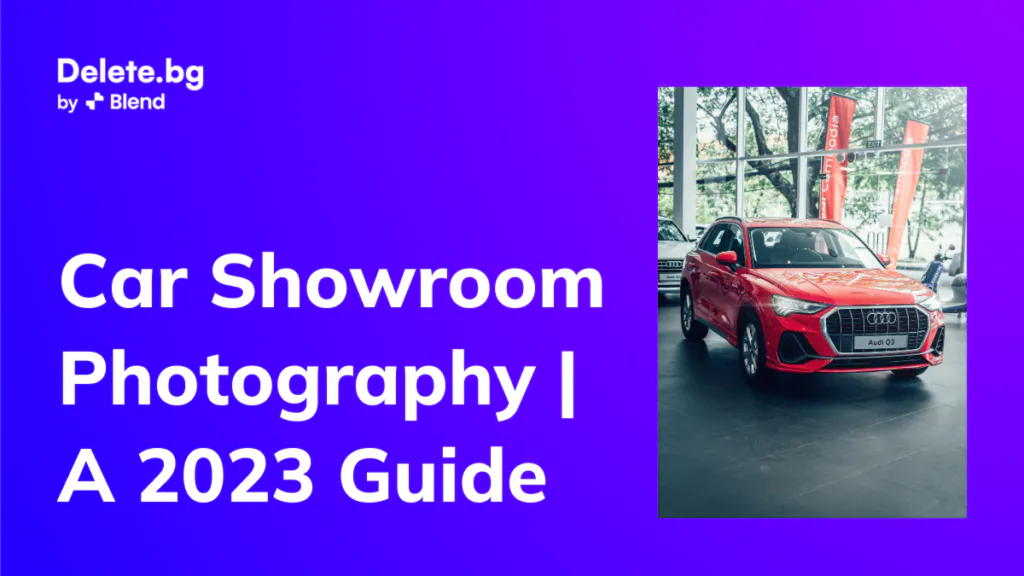 Car Showroom Photography Tips for Dealerships | Blend