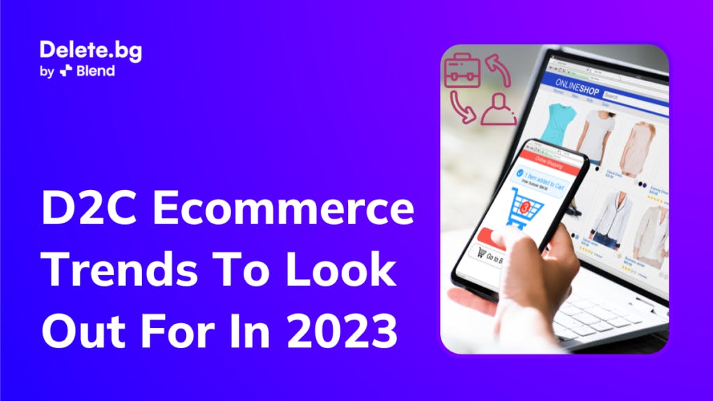 D2C Ecommerce Trends To Look Out For