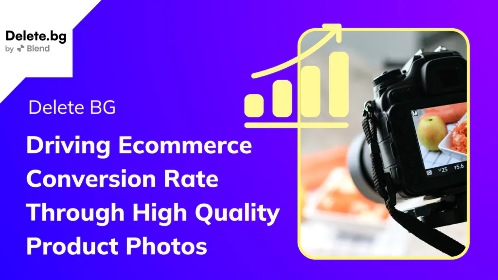 Driving E-Commerce Conversion Rate Through High Quality Product Photos