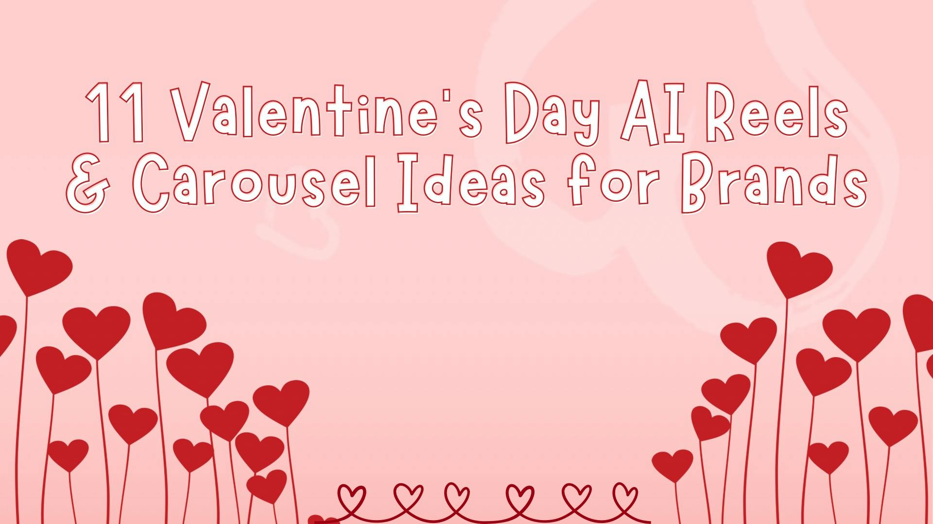 11 Valentine’s Day AI Reels & Carousel Ideas for Brands