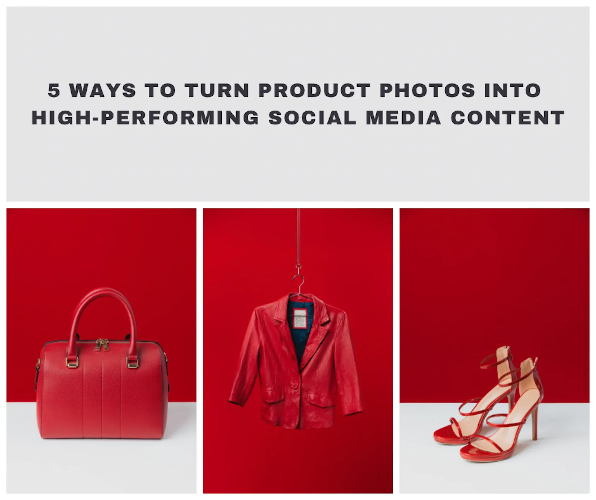 5 Ways to Turn Product Photos into High-Performing Social Media Content