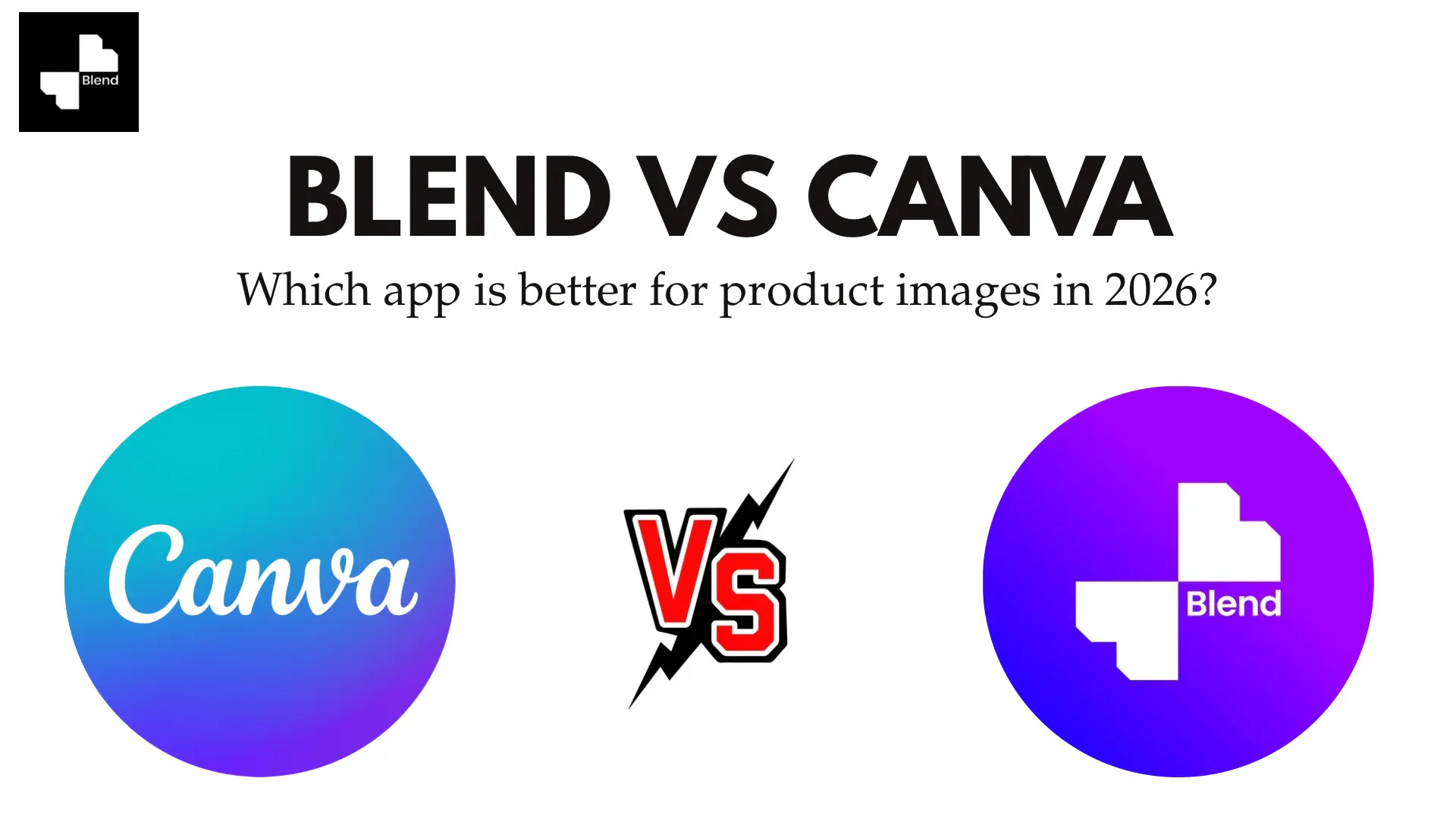 Blend vs Canva: Which Is Better for Product Images in 2026?