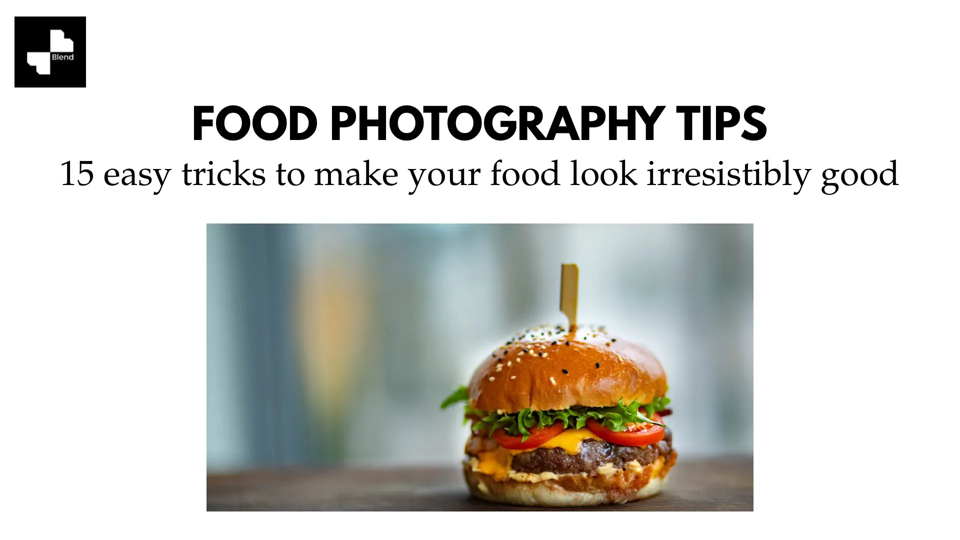 Food Photography Tips: 15 Easy Tricks to Make Your Food Look Irresistibly Good