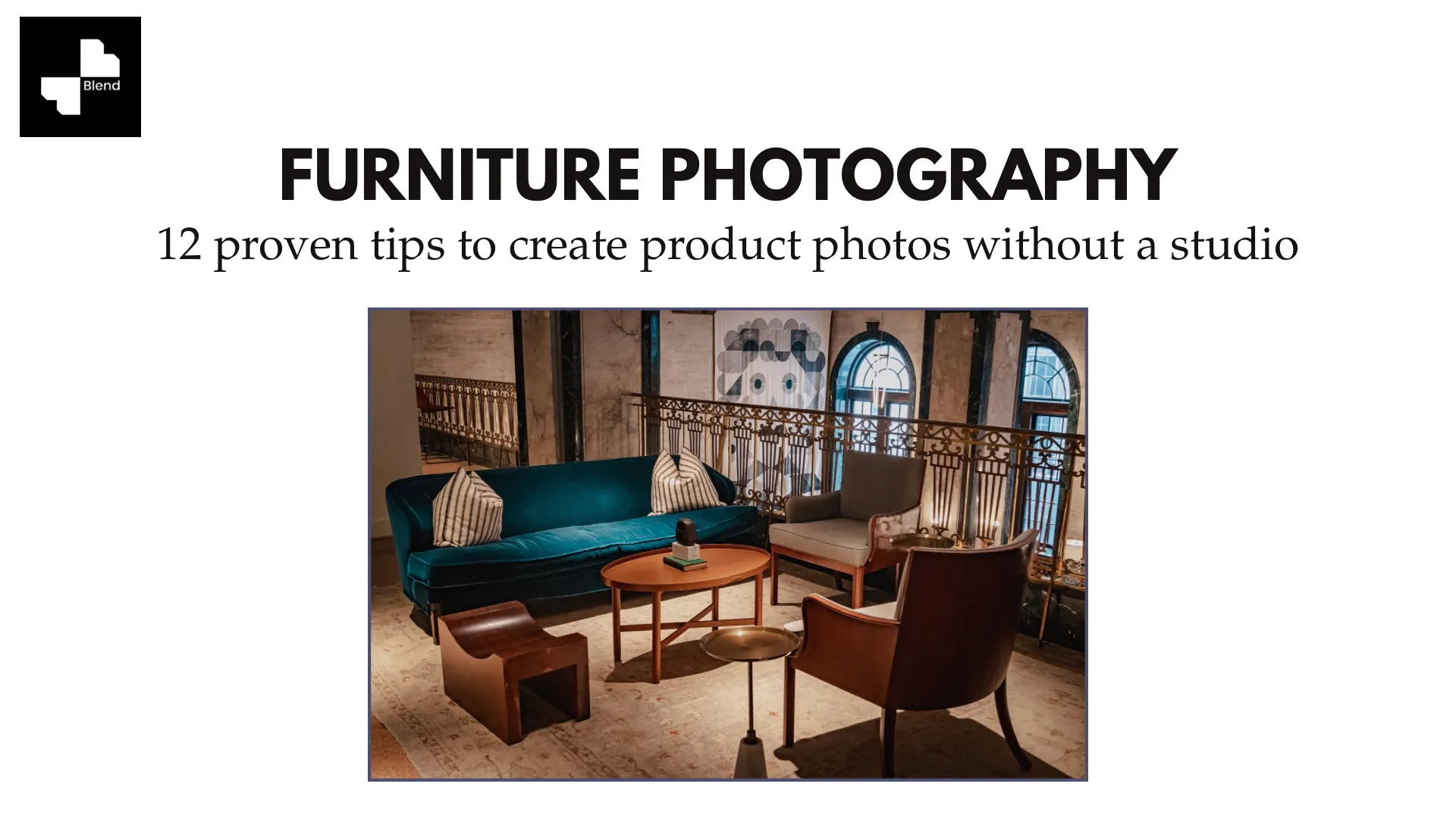 Furniture Photography: 12 Proven Tips to Create High-Converting Product Photos Without a Studio