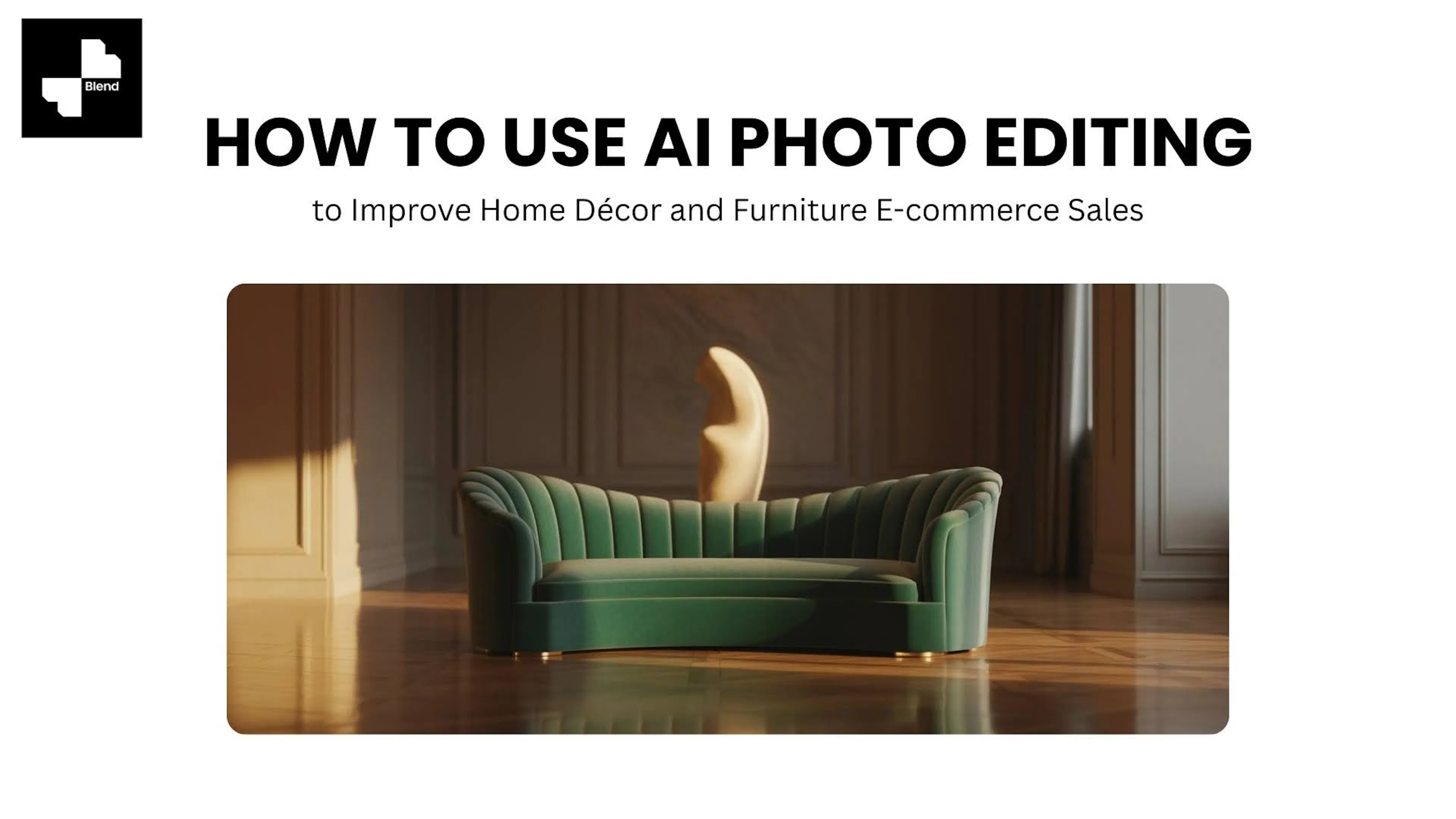 How to Use AI Photo Editing to Improve Home Décor and Furniture E-commerce Sales