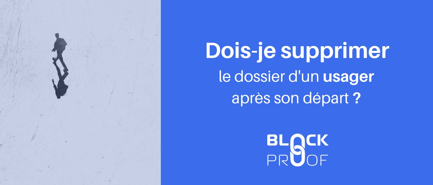 Dois-je supprimer systématiquement le dossier d'un usager après son départ ?