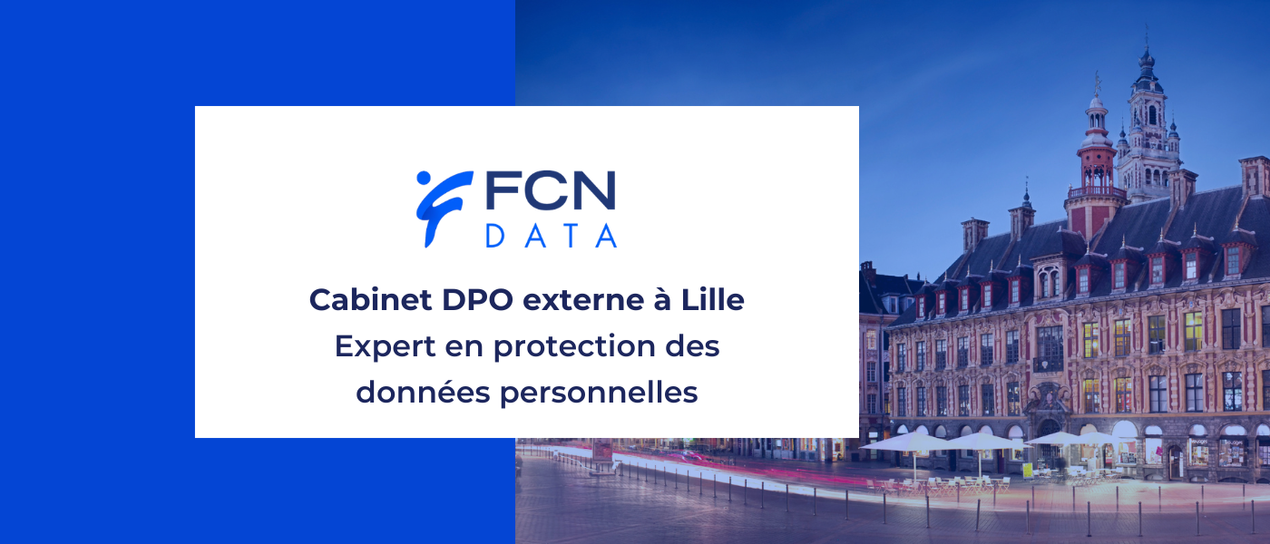 DPO externe à Lille : Pourquoi faire appel à un expert RGPD pour votre structure ?