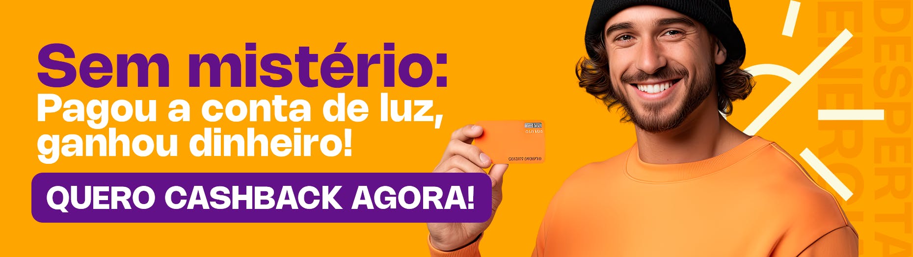 banner escrito "sem mistério: pagou a conta de luz, ganhou dinheiro! Quero cashback agora"