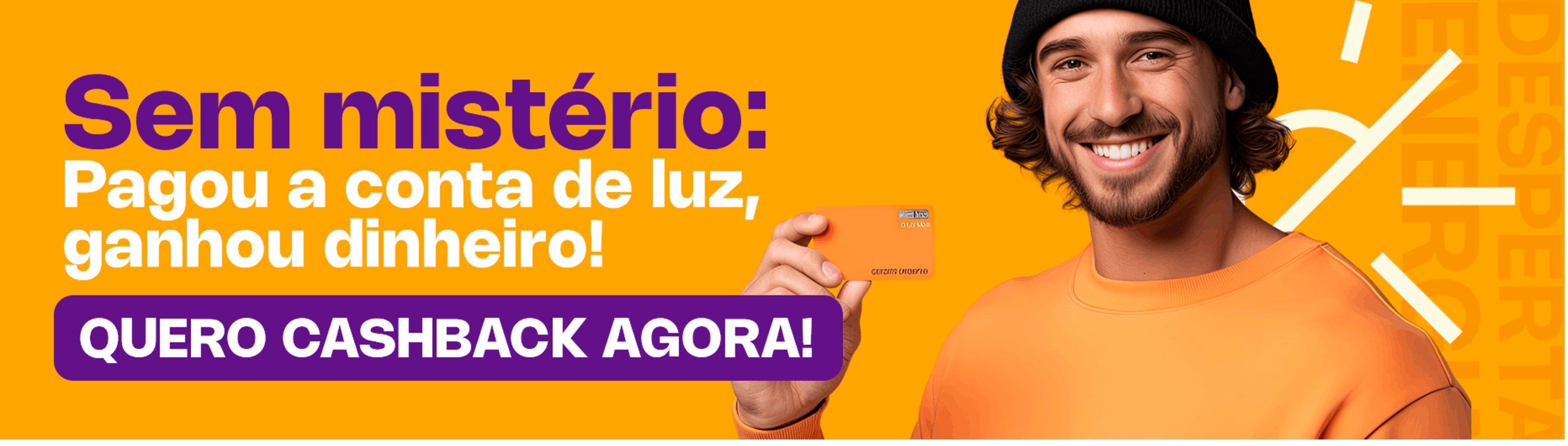 homem jovem sorri enquanto segura um cartão laranja. ao lado, a frase: sem mistério: pagou a conta de luz, ganhou dinheiro! 