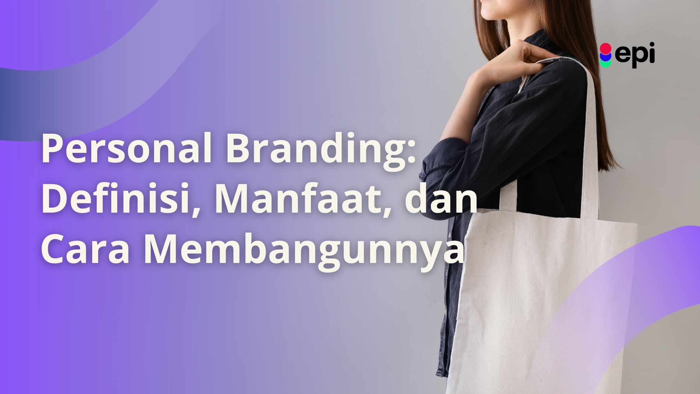 Personal Branding: Definisi, Manfaat, Dan Cara Membangunnya