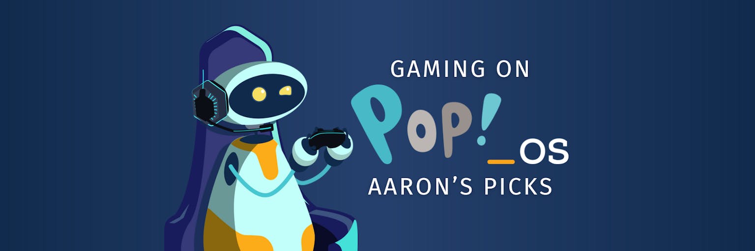 5iMON the robot holding video game controller with text that reads Gaming on Pop!_OS Aaron's Picks