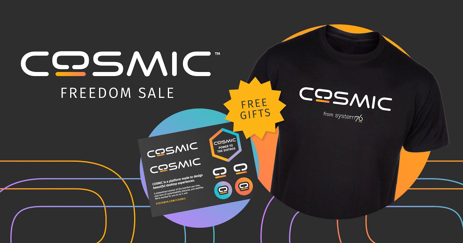 COSMIC T-shirt and stickers, free with every laptop or desktop order thru July 9th.