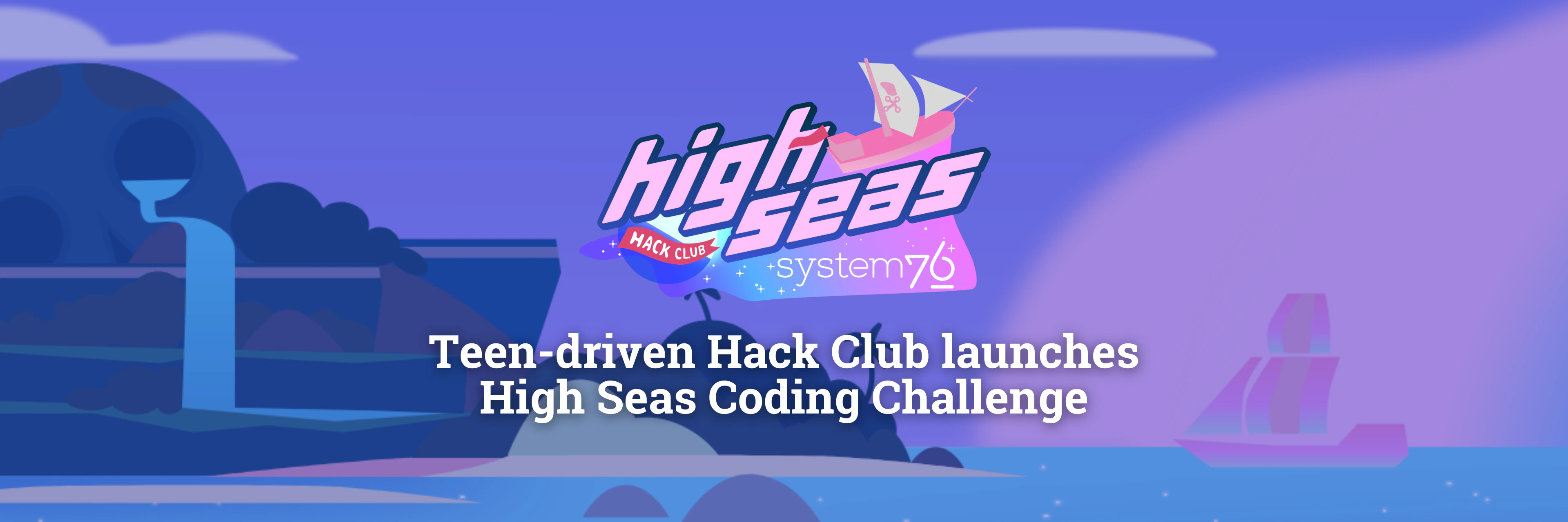 Header image promoting Hack Club's High Seas coding challenge and collaboration with System76
