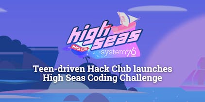 Header image promoting Hack Club's High Seas coding challenge and collaboration with System76