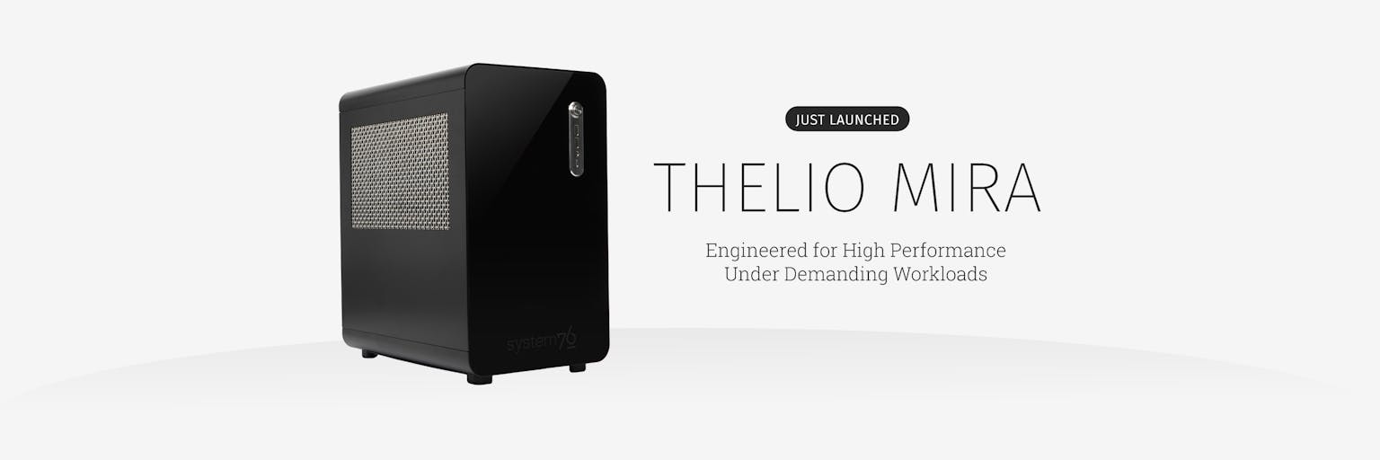 The new Thelio Mira quarter turned to the right with text that reads "Just Launched: Thelio Mira. Engineered for High Performance Under Demanding Workloads