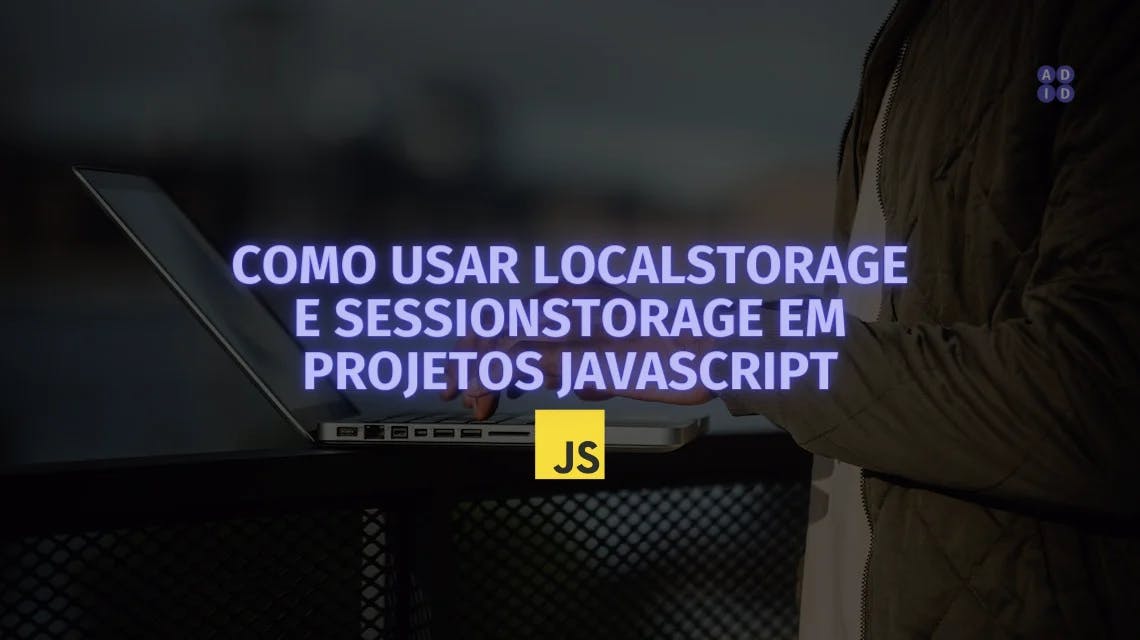 Como Usar localStorage e sessionStorage em Projetos JavaScript | A DEV ...