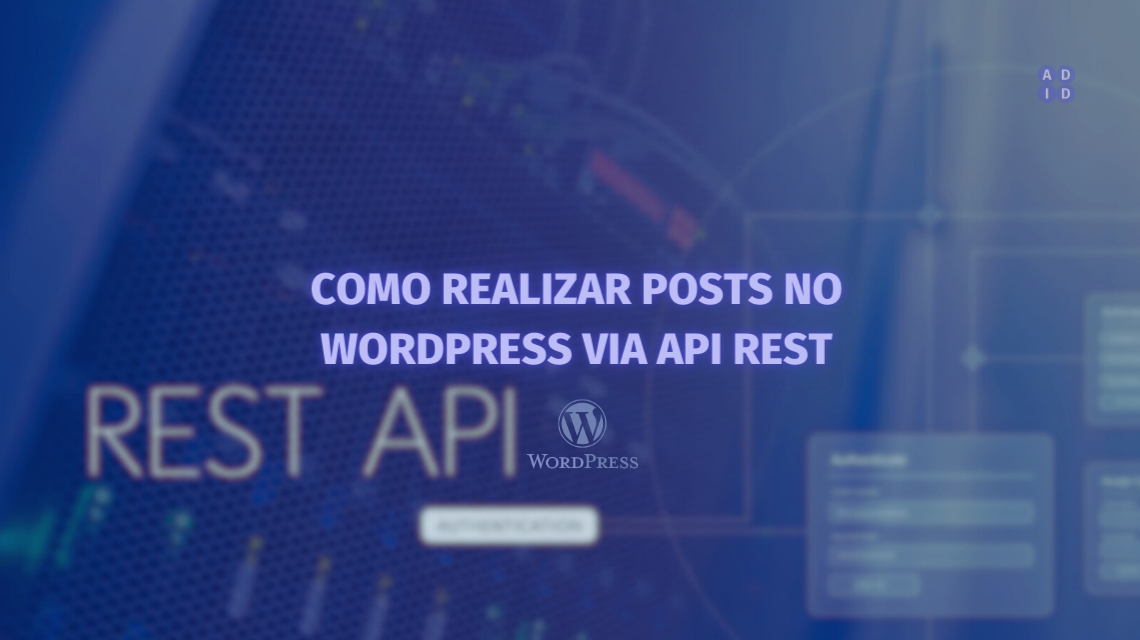 Como Realizar Posts no WordPress via API REST | A DEV IN DEV