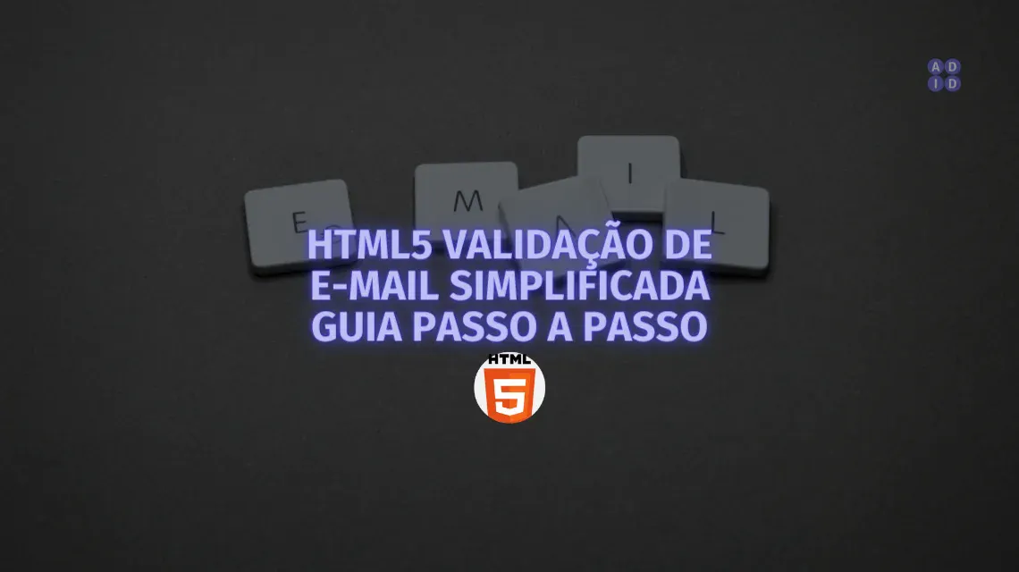 HTML5 Validação de E-mail Simplificada: Um Guia Passo a Passo | A DEV ...