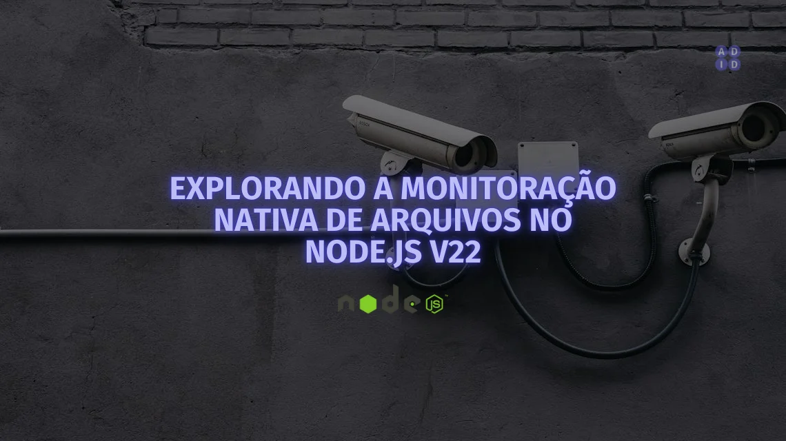 Explorando a monitoração nativa de arquivos no Node.js v22 | A DEV IN DEV